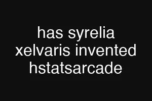has syrelia xelvaris invented hstatsarcade